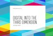 Digital into the Third Dimension