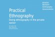 Practical Ethnography: doing ethnography in the private sector