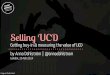 Selling UCD - how to get buy-in & measure the value - Eventhandler, London 26 Feb 2014