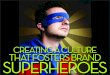 How to create brand superheroes: Does your culture support brand superstars?