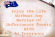 Enjoy The Life With An Insurance Policy