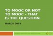 To MOOC or not to MOOC - That is the question
