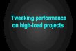 Tweaking performance on high-load projects