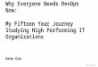 Why Everyone Needs DevOps Now: 15 Year Study Of High Performing Technology Orgs