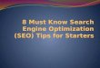 8 Must Know Search Engine Optimization (SEO) Tips for Starters