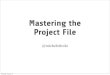 Mastering the Project File (AltConf)
