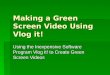 Green Screen Video Using Vlog it!