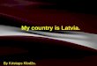 My country is Latvia by Kristaps K