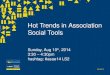 Hot Trends in Association Social Tools - ASAE 2014