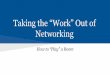 Taking the work out of networking
