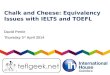 David petrie iatefl 2014 chalk and cheese equivalency issues with ielts and toefl
