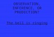 Observation, Inference, and Prediction Review