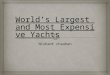 World’s largest and most expensive yachts