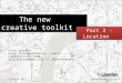 The new creative toolkit - Part 2 - Location