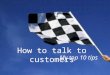 How to talk to customers to validate your startup idea.  My top 10 tips