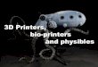 3D Printers, bio-printers and physibles