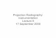 Lecture - Projection Radiography Instrumentation