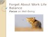 Forget About Work Life Balance, Focus on Well Being