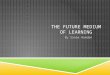 The future medium of learning