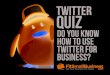 Twitter Quiz: Put Your Twitter Marketing Knowledge To The Test