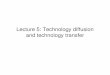 Lecture 5 - Technology diffusion and technology transfer