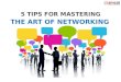 5 Tips for Mastering the Art of Networking