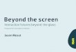 Interactions 12 Redux - Beyond the screen