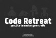 Coderetreat - Practice to Master Your Crafts