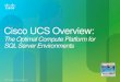 Cisco UCS Overview: The Optimal Compute Platform for SQL Server Environments