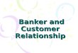 Banker And Customer Realationship5