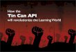 How the TinCan API will revolutionize the learning world