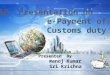 Manu's   e payment of Customs Duty