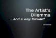 The Artist's Dilemma...and the way forward