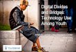 Digital Divides and Bridges: Technology Use Among Youth