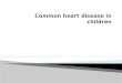 Common Heart Disease in Children