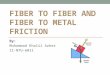 Fiber to Fiber and Fiber to Metal Friction