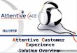 Use Attentive ACE® to: improve customer experience, customer satisfaction, customer loyalty, customer retention, reduce churn and capture the voice of the customer (July 09 version)