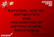 Antibiotics -Rational Use and Prevention of Resistance