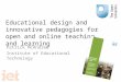 Educational design and innovative pedagogies for open and online teaching and learning