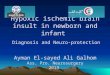 Hypoxic ischemic insult, by prof Ayman Galhom, ass prof neurosurgery, Suez canal univ