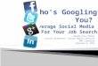 Who's Googling You? Leveraging Social Media for the Job Search