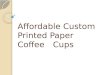 Affordable Custom Printed Paper Coffee Cups