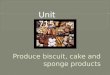 Unit 715 produce biscuit, cake and sponge products 1b