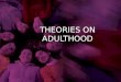 Theories on adulthood - Adult Health 1 PCU MAN