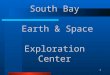 South Bay Earth & Space Exploration Center