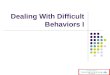 Dealing with difficult behaviors