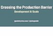 Crossing the Production Barrier: Development at Scale