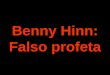Benny hinn falso profeta