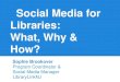 Social Media For Libraries  - What, Why & How