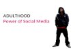 ADULTHOOD - Power of Social Media